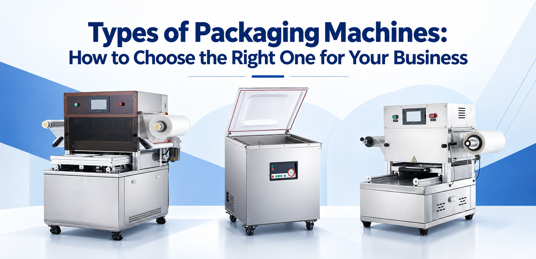 Blog Types of Packaging Machines How to Choose the Right One for Your Business